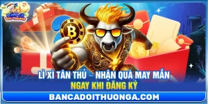 Lì Xì Tân Thủ – Nhận Quà May Mắn Ngay Khi Đăng Ký