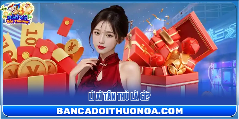 Ý nghĩa phần quà lì xì tân thủ bắn cá