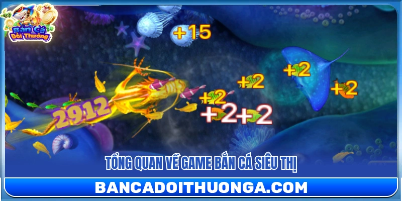 Khám phá loại hình bắn cá siêu thị 